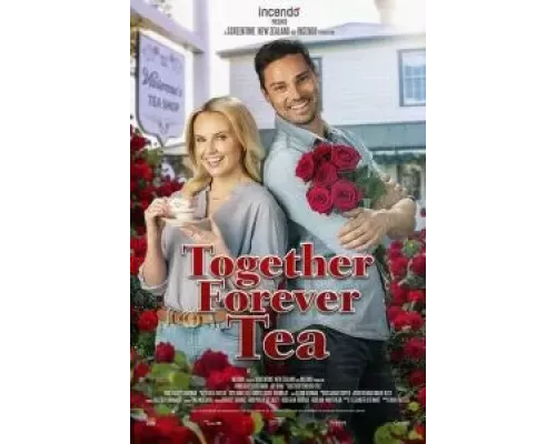 Together Forever Tea  (фильм 2021) смотреть онлайн - ЛордФильм