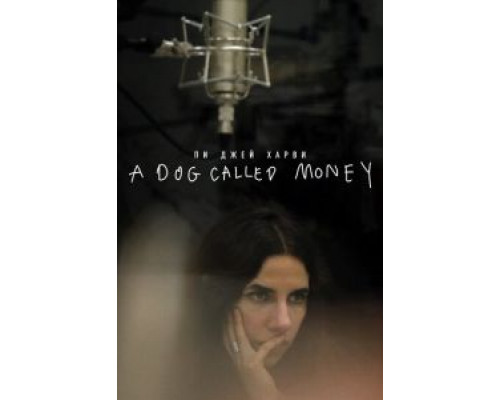   Пи Джей Харви: A Dog Called Money  (фильм 2019) смотреть онлайн - ЛордФильм
